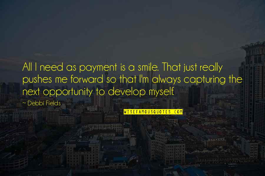 Always Smile Quotes By Debbi Fields: All I need as payment is a smile.