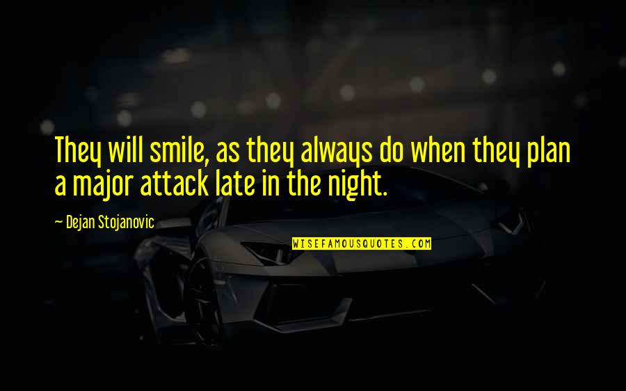 Always Smile Quotes By Dejan Stojanovic: They will smile, as they always do when