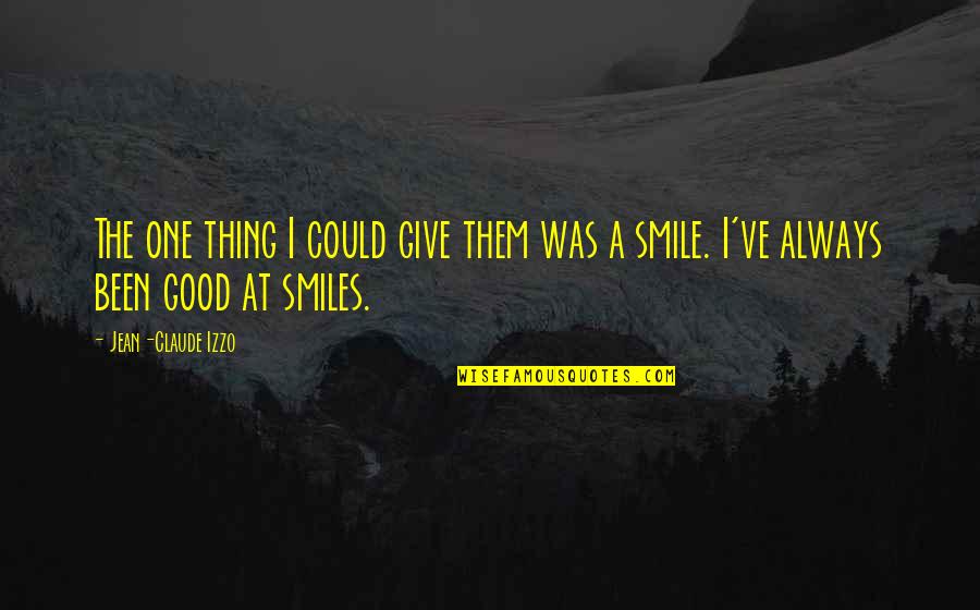 Always Smile Quotes By Jean-Claude Izzo: The one thing I could give them was