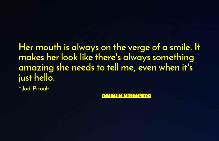 Always Smile Quotes By Jodi Picoult: Her mouth is always on the verge of