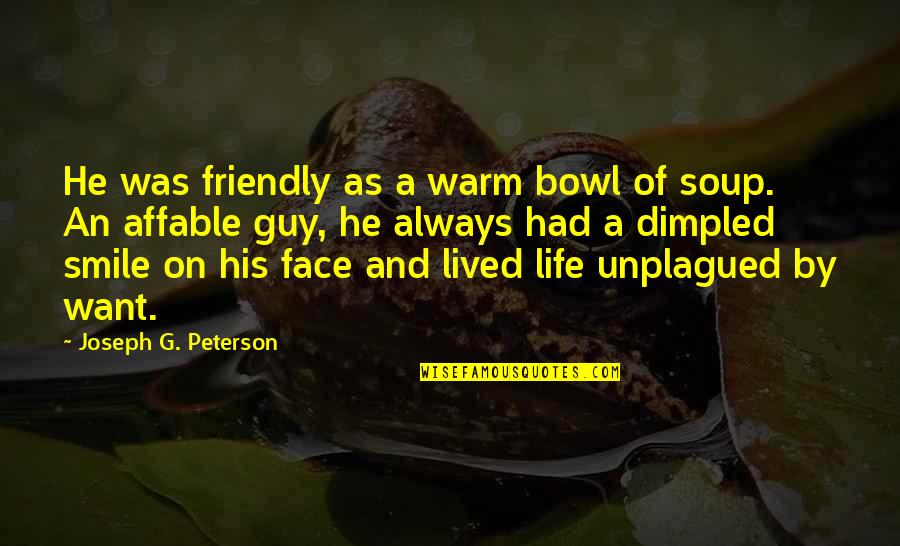 Always Smile Quotes By Joseph G. Peterson: He was friendly as a warm bowl of