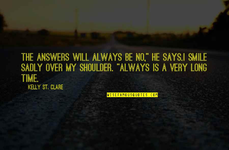 Always Smile Quotes By Kelly St. Clare: The answers will always be no," he says.I