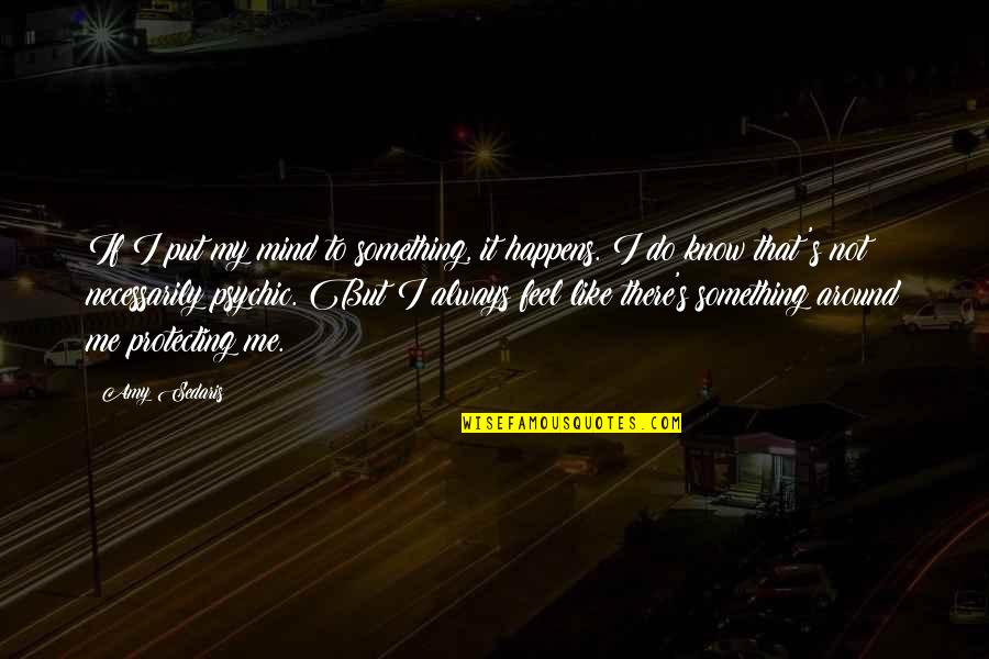 Always Something On My Mind Quotes By Amy Sedaris: If I put my mind to something, it