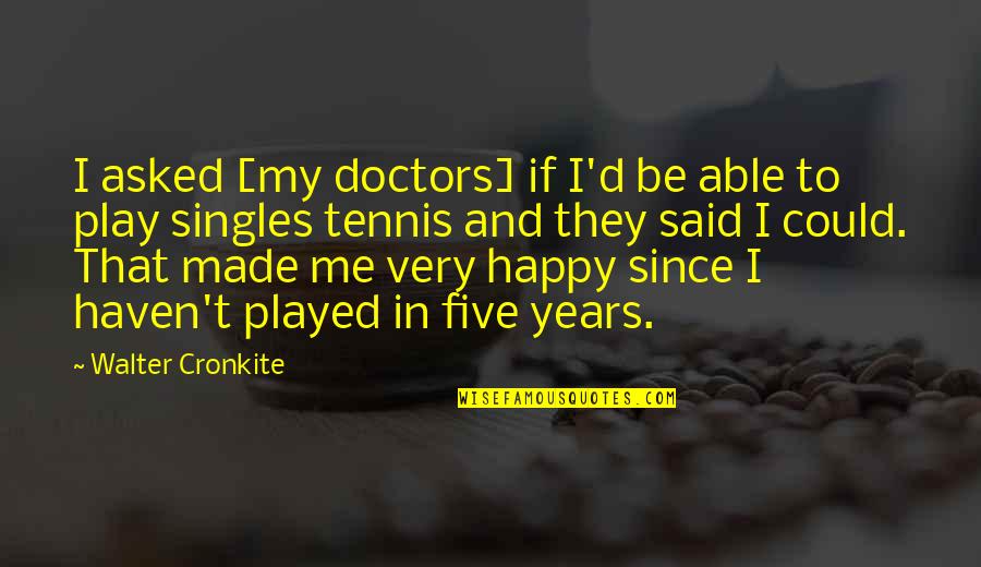 Always Something On My Mind Quotes By Walter Cronkite: I asked [my doctors] if I'd be able