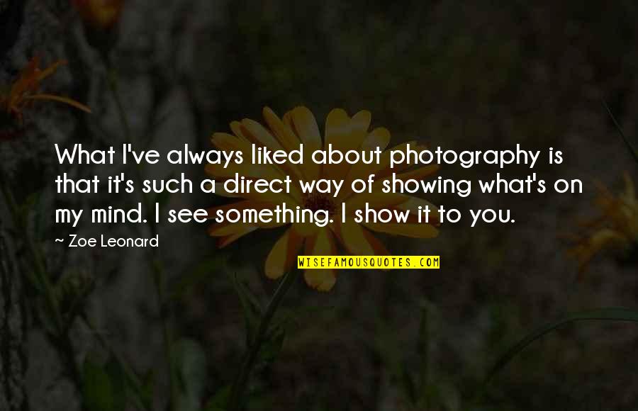 Always Something On My Mind Quotes By Zoe Leonard: What I've always liked about photography is that