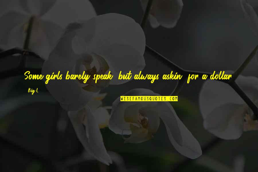 Always Speak Up Quotes By Big L: Some girls barely speak, but always askin' for