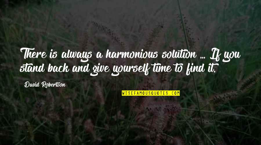 Always Stand Out Quotes By David Robertson: There is always a harmonious solution ... If