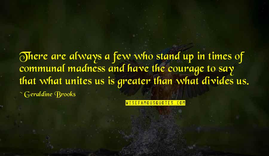 Always Stand Out Quotes By Geraldine Brooks: There are always a few who stand up