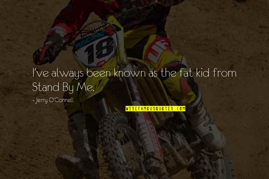 Always Stand Out Quotes By Jerry O'Connell: I've always been known as the fat kid