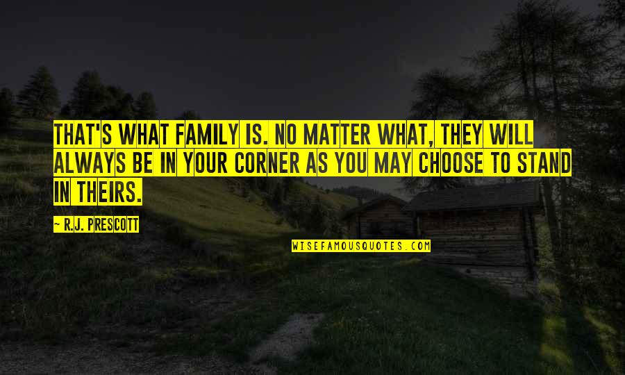 Always Stand Out Quotes By R.J. Prescott: That's what family is. No matter what, they