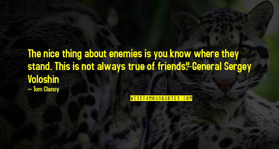 Always Stand Out Quotes By Tom Clancy: The nice thing about enemies is you know