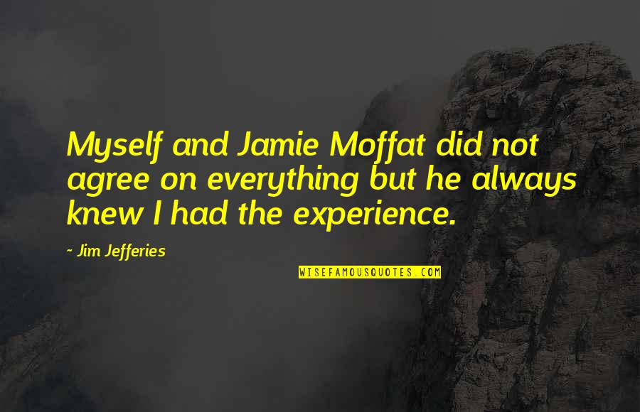 Always Stay High Quotes By Jim Jefferies: Myself and Jamie Moffat did not agree on Always Stay High Quotes By Jim Jefferies: Myself and Jamie Moffat did not agree on