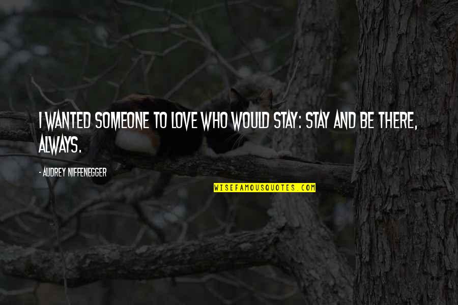 Always Stay In Love Quotes By Audrey Niffenegger: I wanted someone to love who would stay: