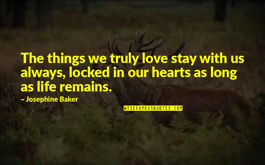 Always Stay In Love Quotes By Josephine Baker: The things we truly love stay with us