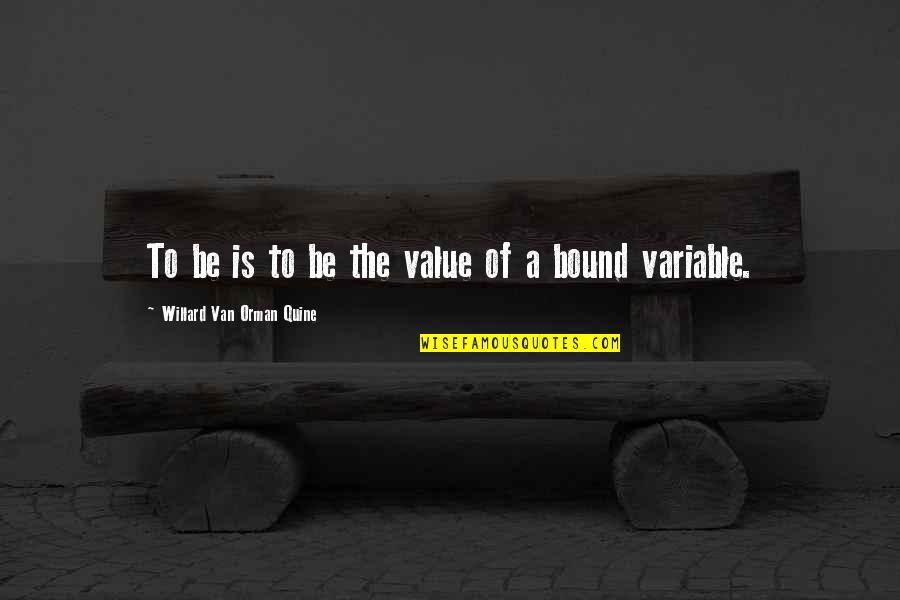 Always Stay In Love Quotes By Willard Van Orman Quine: To be is to be the value of