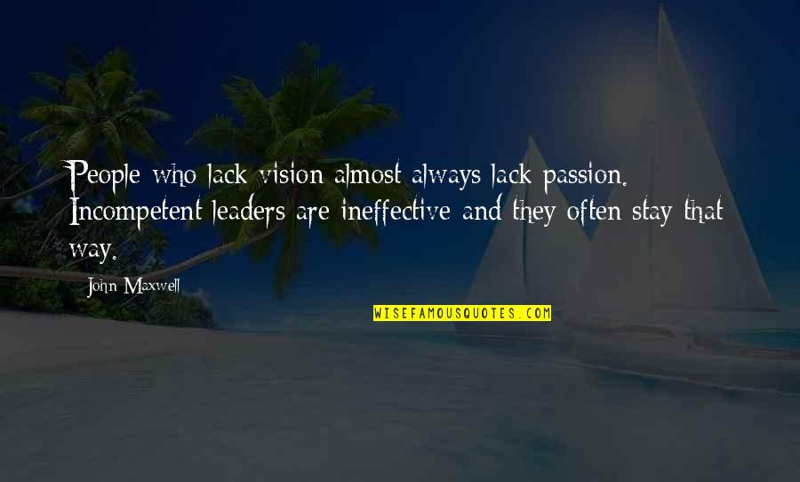 Always Stay The Way You Are Quotes By John Maxwell: People who lack vision almost always lack passion. Always Stay The Way You Are Quotes By John Maxwell: People who lack vision almost always lack passion.