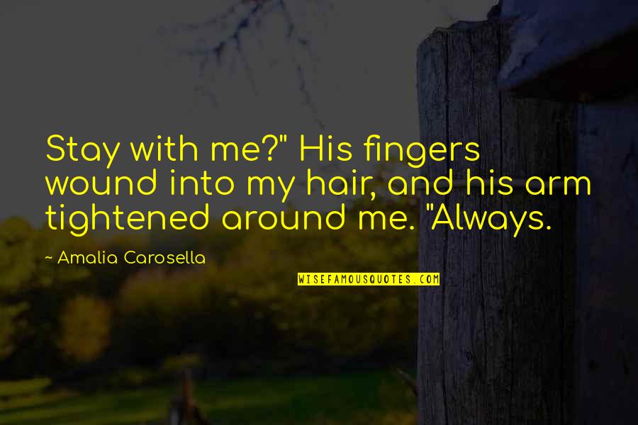 Always Stay With Me Quotes By Amalia Carosella: Stay with me?" His fingers wound into my