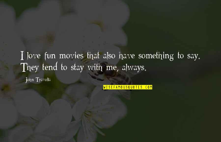 Always Stay With Me Quotes By John Travolta: I love fun movies that also have something