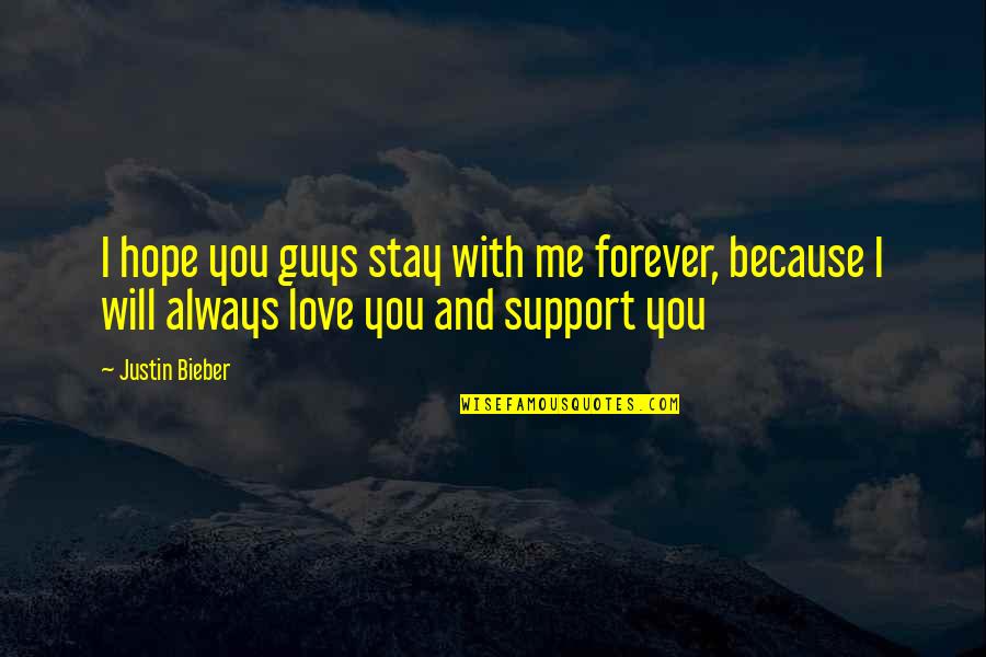 Always Stay With Me Quotes By Justin Bieber: I hope you guys stay with me forever,