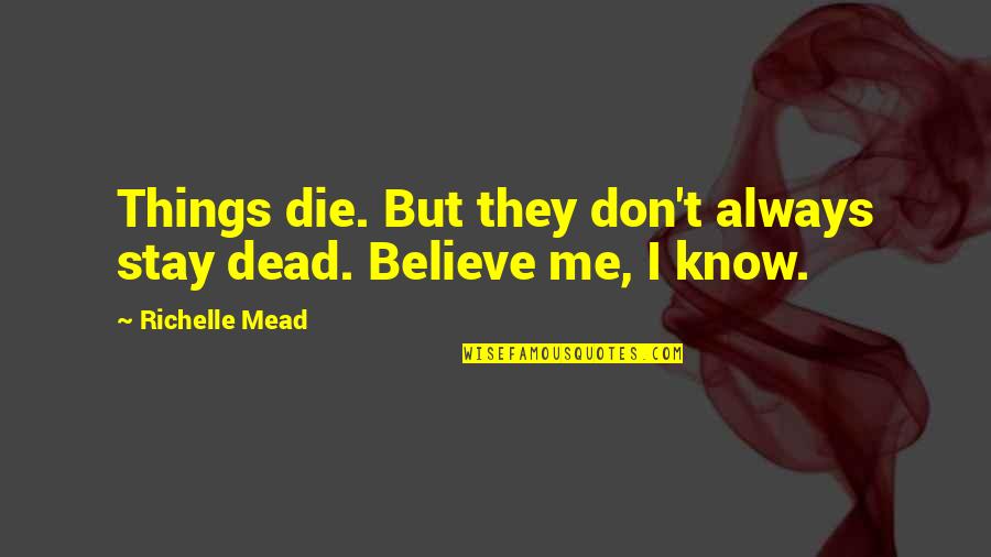 Always Stay With Me Quotes By Richelle Mead: Things die. But they don't always stay dead.