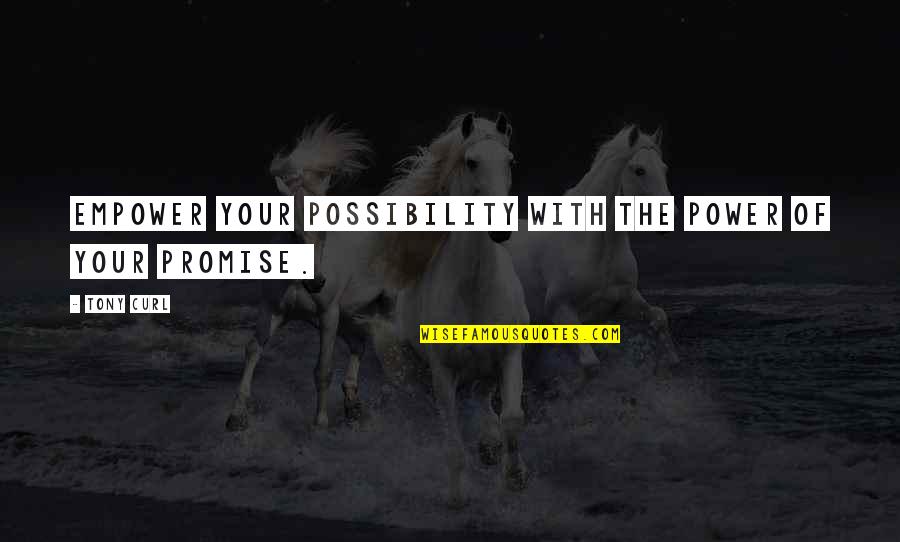 Always Staying Positive Quotes By Tony Curl: Empower your possibility with the power of your