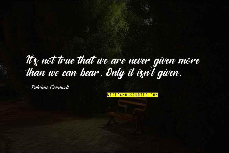 Always Staying Strong Quotes By Patricia Cornwell: It's not true that we are never given