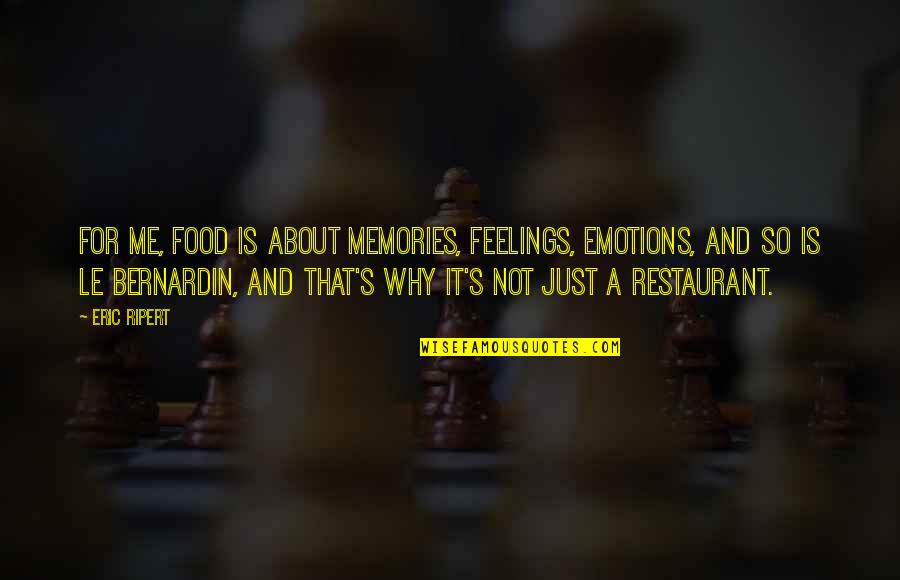 Always Staying Young Quotes By Eric Ripert: For me, food is about memories, feelings, emotions,