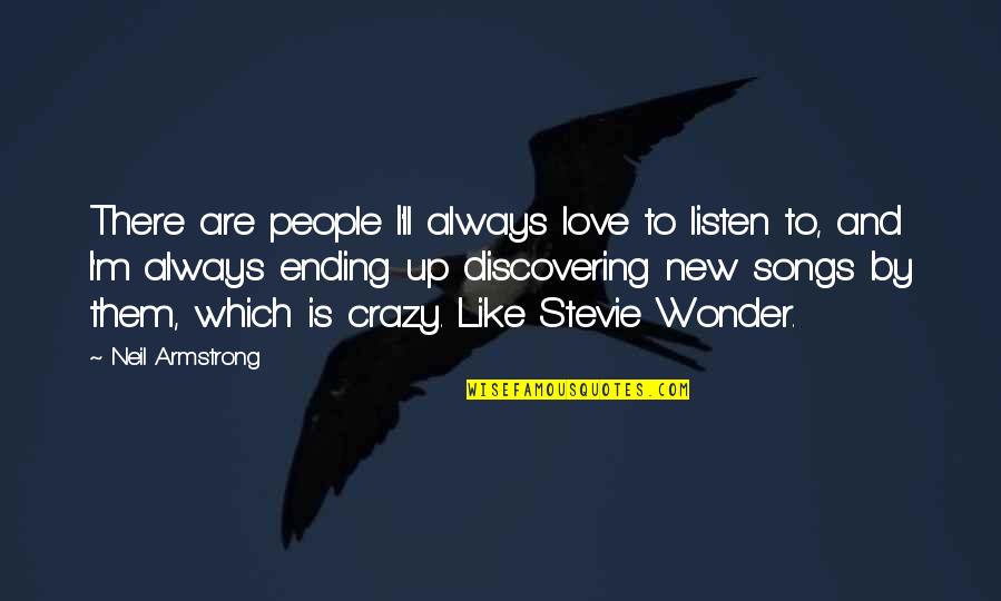 Always Stevie Wonder Quotes By Neil Armstrong: There are people I'll always love to listen