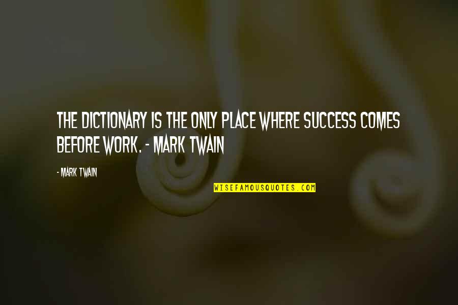 Always Sticking Together Quotes By Mark Twain: The dictionary is the only place where success