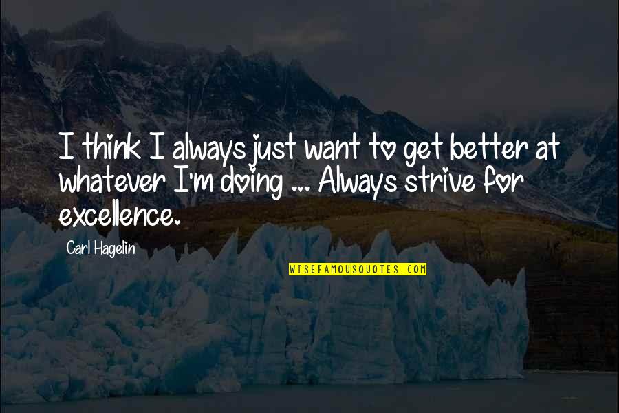 Always Strive For Better Quotes By Carl Hagelin: I think I always just want to get