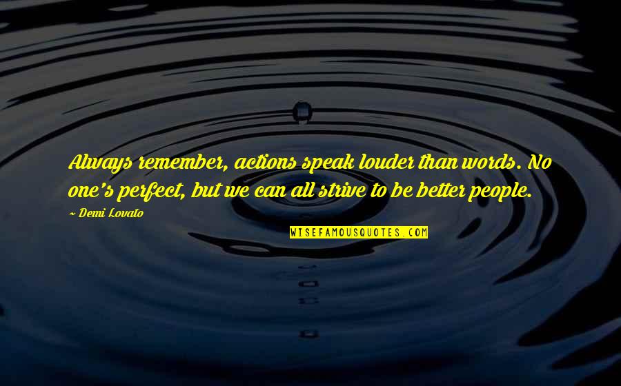 Always Strive For Better Quotes By Demi Lovato: Always remember, actions speak louder than words. No