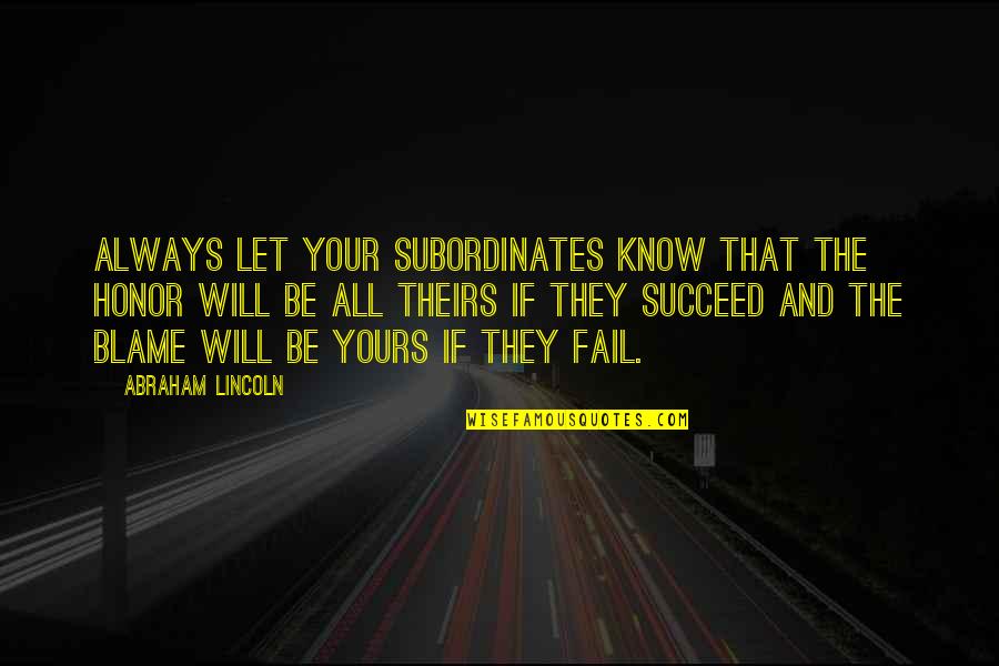Always Success Quotes By Abraham Lincoln: Always let your subordinates know that the honor Always Success Quotes By Abraham Lincoln: Always let your subordinates know that the honor