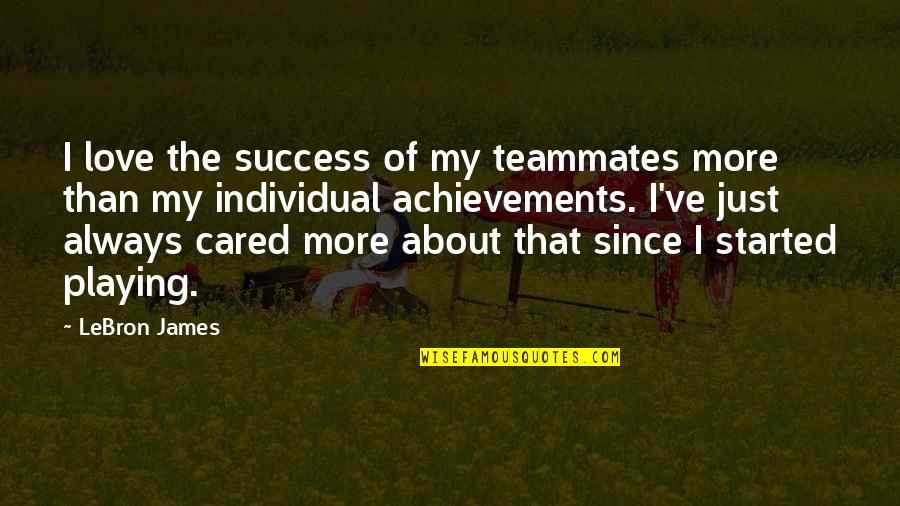 Always Success Quotes By LeBron James: I love the success of my teammates more Always Success Quotes By LeBron James: I love the success of my teammates more