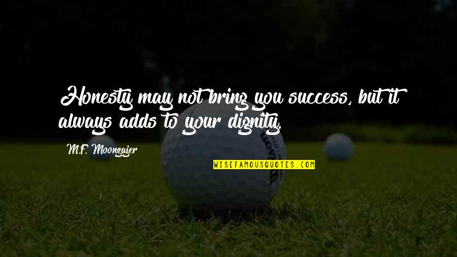 Always Success Quotes By M.F. Moonzajer: Honesty may not bring you success, but it