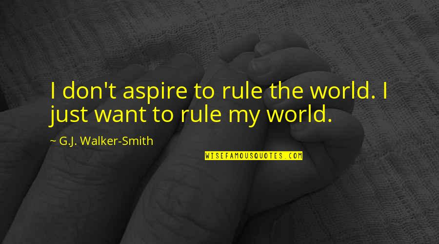 Always Sunny Duster Quotes By G.J. Walker-Smith: I don't aspire to rule the world. I
