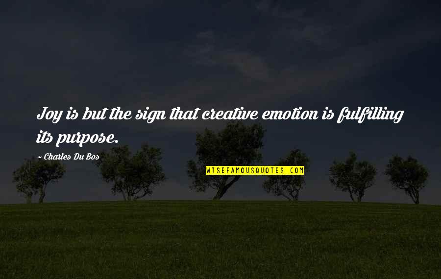 Always Sunny Love Quotes By Charles Du Bos: Joy is but the sign that creative emotion