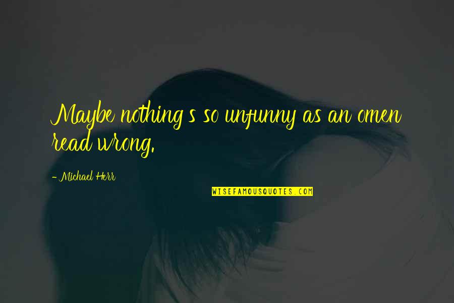 Always Sunny Party Mansion Quote Quotes By Michael Herr: Maybe nothing's so unfunny as an omen read Always Sunny Party Mansion Quote Quotes By Michael Herr: Maybe nothing's so unfunny as an omen read