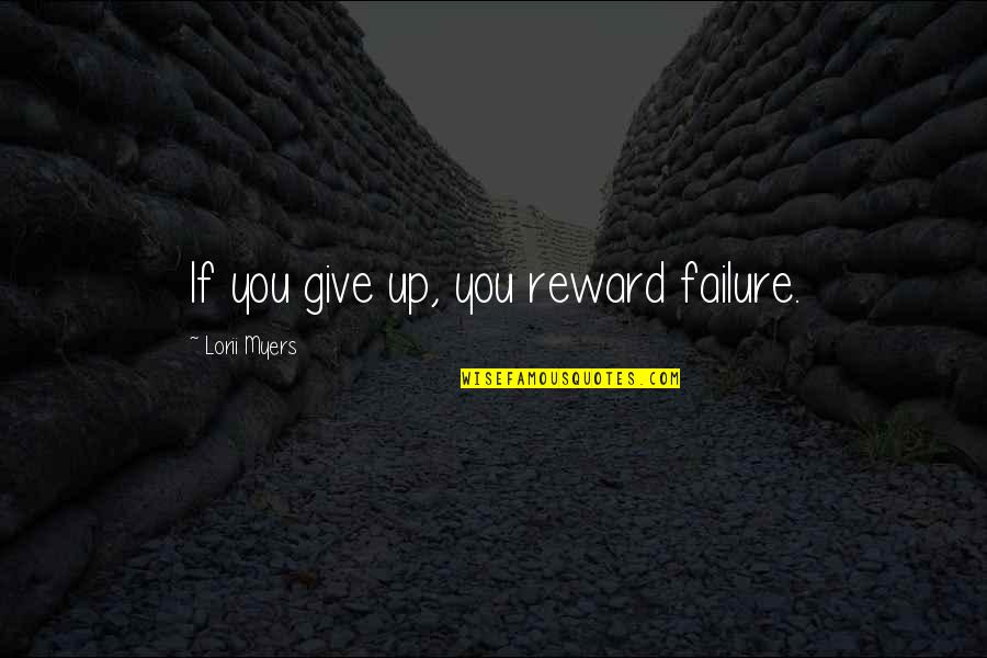 Always Sunny Premiere Quotes By Lorii Myers: If you give up, you reward failure.