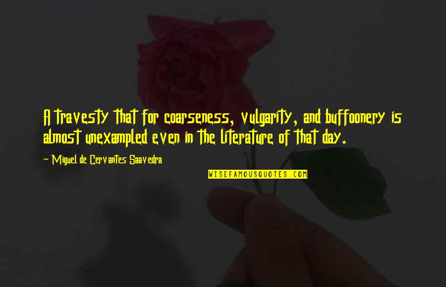 Always Sunny Storm Of The Century Quotes By Miguel De Cervantes Saavedra: A travesty that for coarseness, vulgarity, and buffoonery Always Sunny Storm Of The Century Quotes By Miguel De Cervantes Saavedra: A travesty that for coarseness, vulgarity, and buffoonery