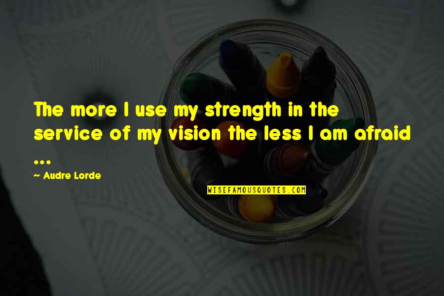 Always Sunny Timeshare Quotes By Audre Lorde: The more I use my strength in the