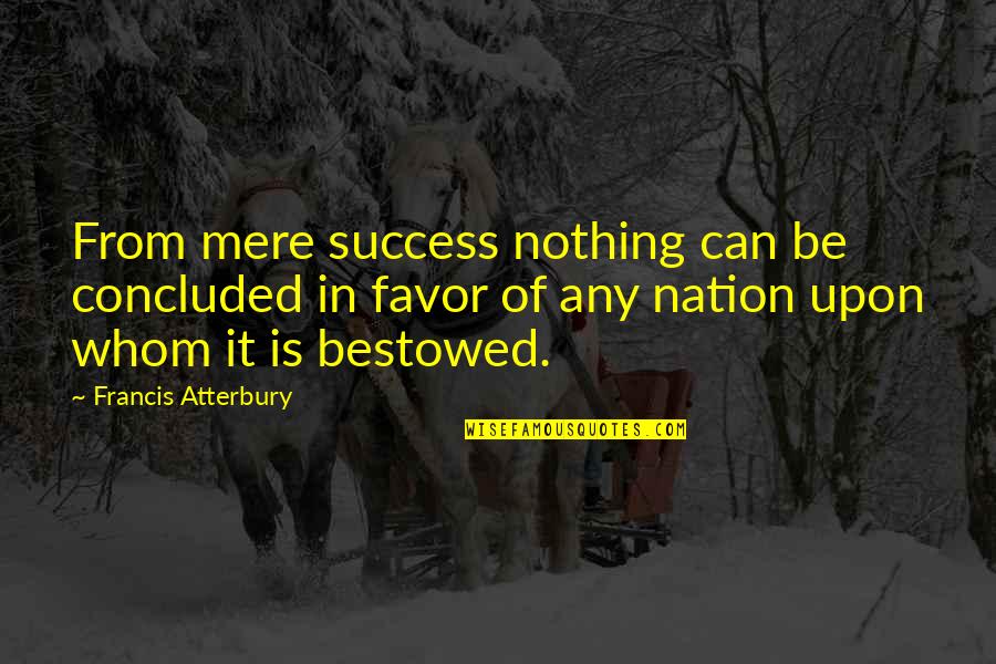 Always Sunny Timeshare Quotes By Francis Atterbury: From mere success nothing can be concluded in