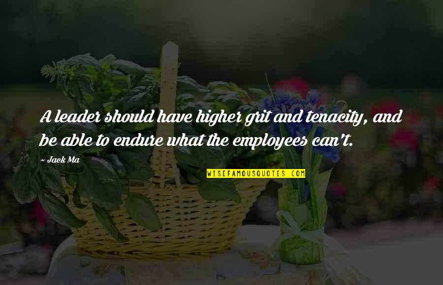 Always Sunny Troll Toll Quotes By Jack Ma: A leader should have higher grit and tenacity,