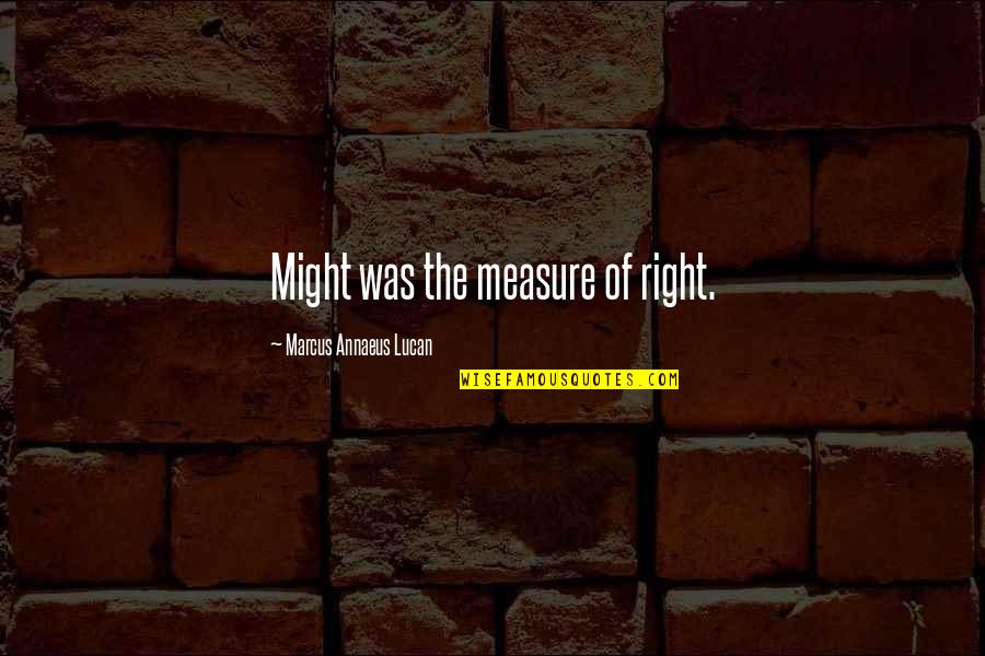 Always Sunny Troll Toll Quotes By Marcus Annaeus Lucan: Might was the measure of right.