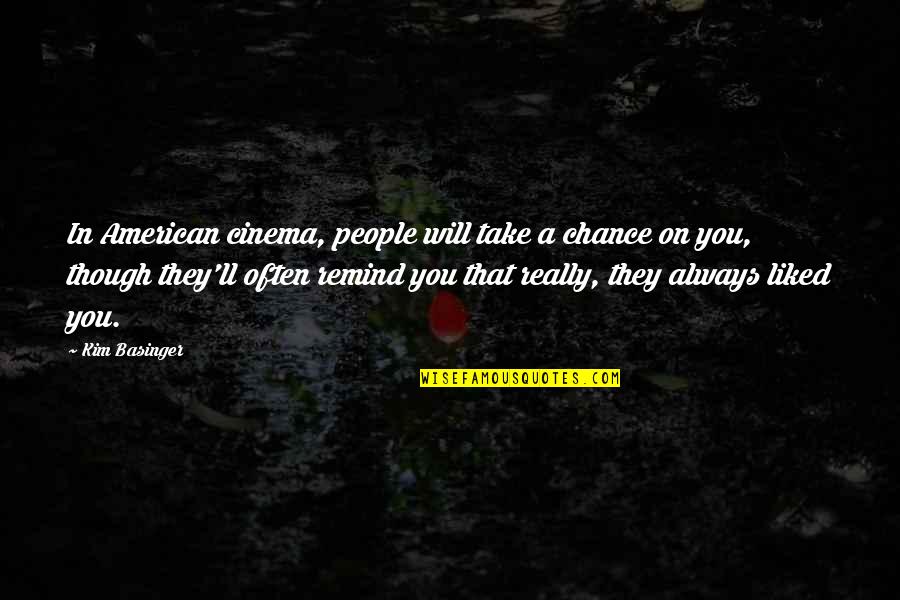 Always Take A Chance Quotes By Kim Basinger: In American cinema, people will take a chance