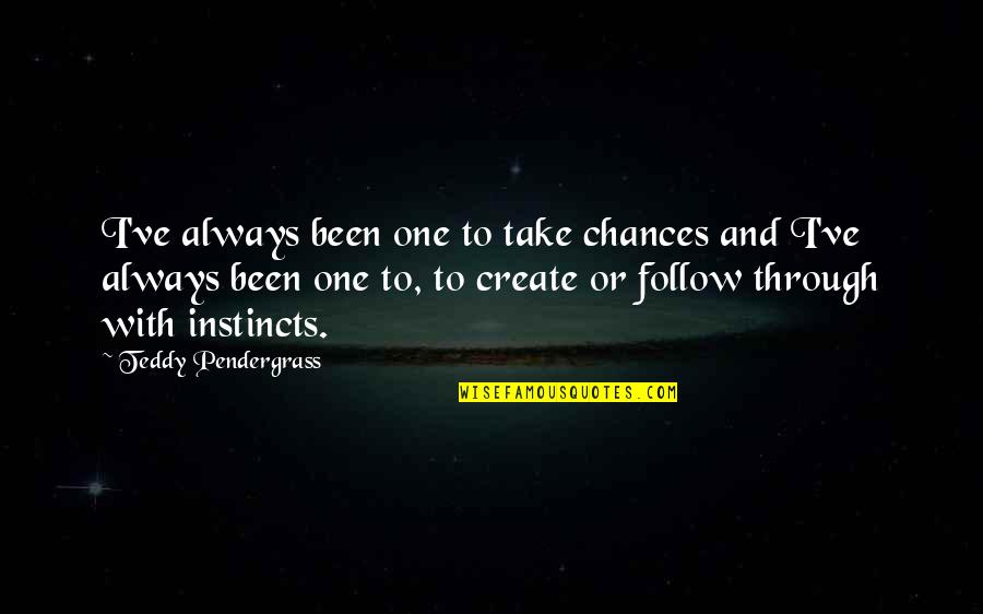 Always Take A Chance Quotes By Teddy Pendergrass: I've always been one to take chances and