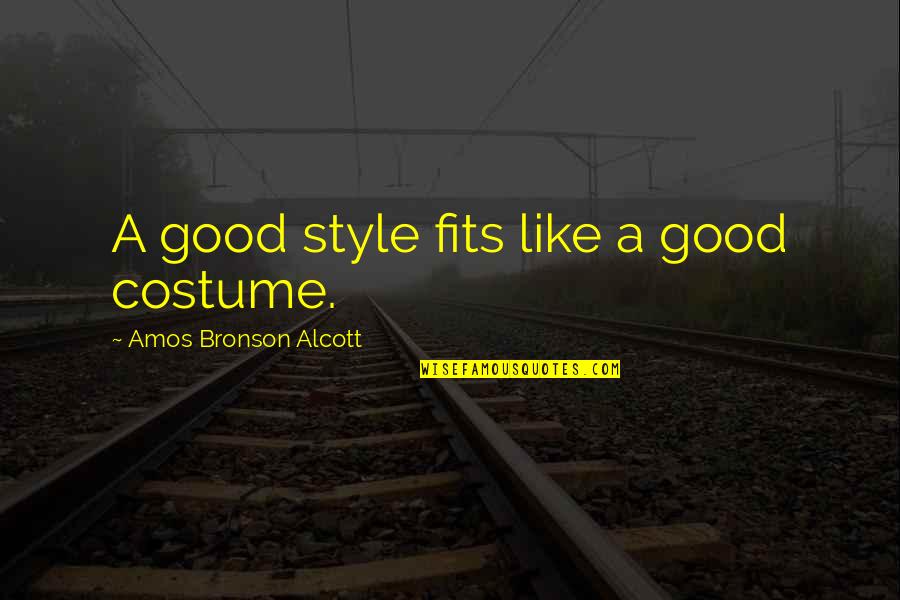 Always Take Sides Quote Quotes By Amos Bronson Alcott: A good style fits like a good costume.