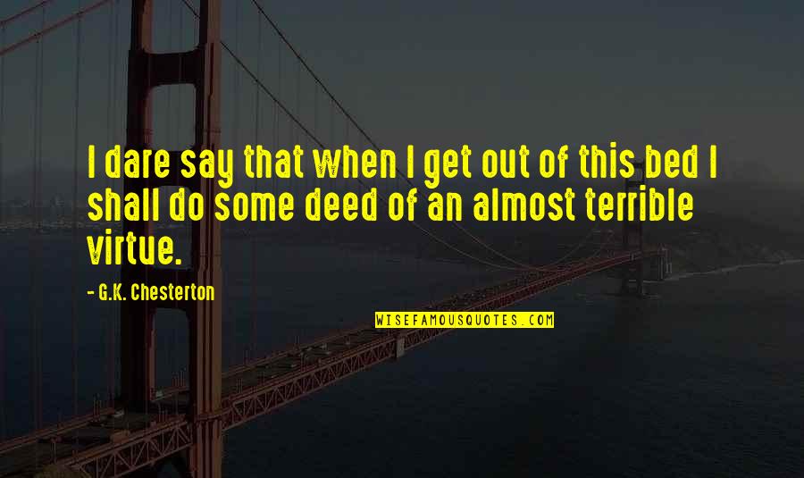 Always That One Guy Quotes By G.K. Chesterton: I dare say that when I get out