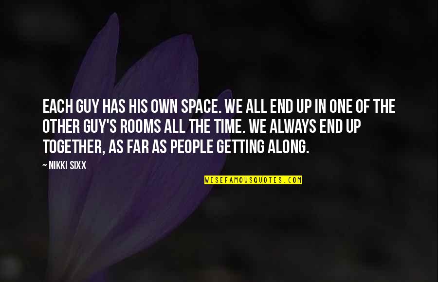 Always That One Guy Quotes By Nikki Sixx: Each guy has his own space. We all
