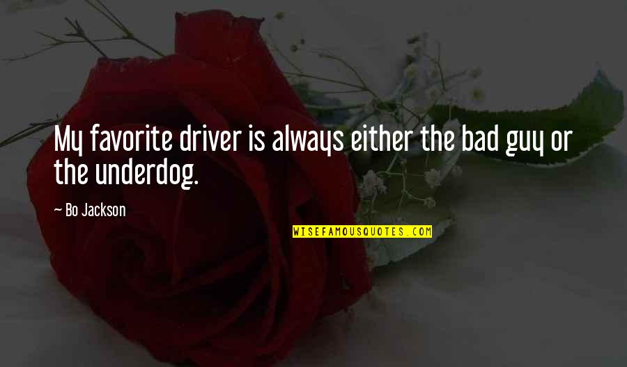 Always The Bad Guy Quotes By Bo Jackson: My favorite driver is always either the bad