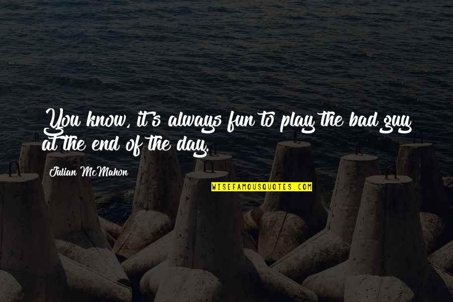 Always The Bad Guy Quotes By Julian McMahon: You know, it's always fun to play the